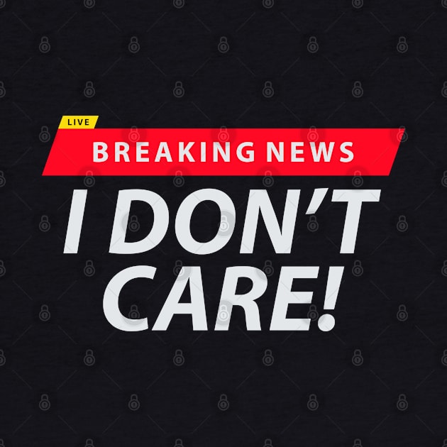 Breaking News I Don't Care by AjiartD